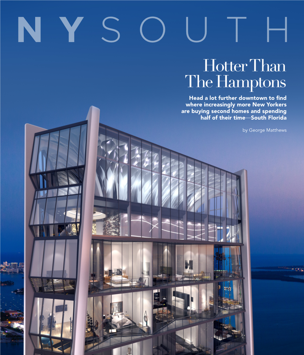 Hotter Than the Hamptons Head a Lot Further Downtown to Find Where Increasingly More New Yorkers Are Buying Second Homes and Spending Half of Their Time—South Florida