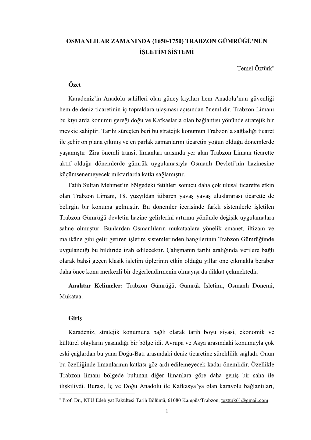 OSMANLILAR ZAMANINDA (1650-1750) TRABZON GÜMRÜĞÜ'nün İŞLETİM SİSTEMİ Temel Öztürk* Özet Karadeniz'in Anadolu Sa