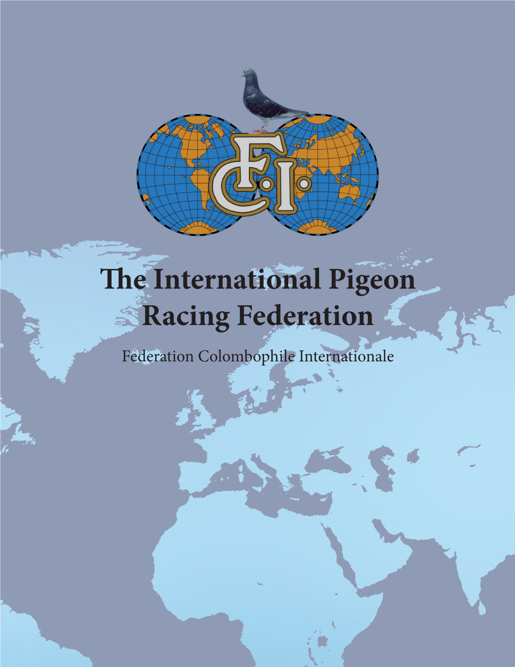 The International Pigeon Racing Federation Federation Colombophile Internationale