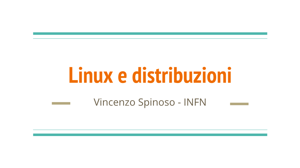 Linux E Distribuzioni Vincenzo Spinoso - INFN Il “Sistema Operativo”