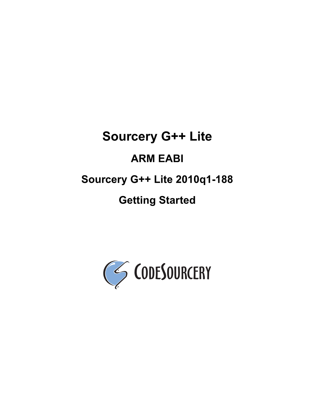 ARM EABI Sourcery G++ Lite 2010Q1-188 Getting Started Sourcery G++ Lite: ARM EABI: Sourcery G++ Lite 2010Q1- 188: Getting Started Codesourcery, Inc