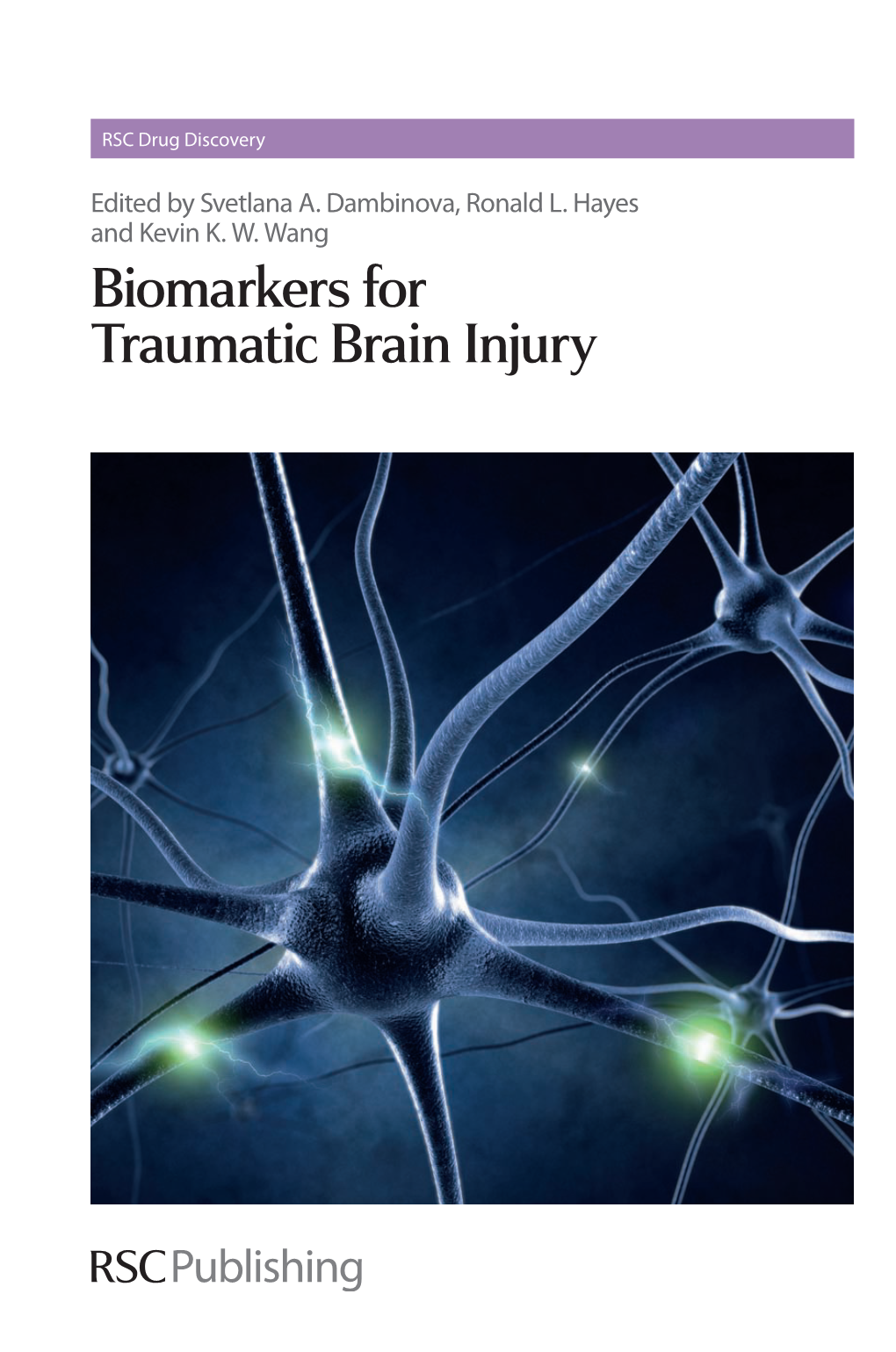 Biomarkers for Traumatic Brain Injury Biomarkers for Traumatic Brain Injury Dambinova, Hayes & Wang Biomarkers for Traumatic Brain Injury RSC Drug Discovery Series