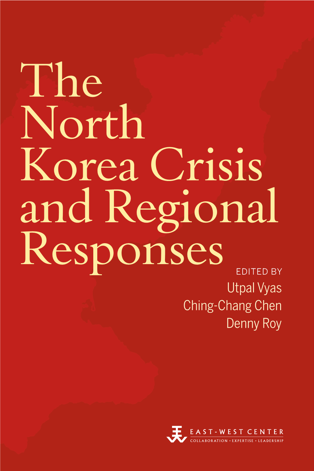 The North Korea Crisis and Regional Responses EDITED by Utpal Vyas Ching-Chang Chen Denny Roy the North Korea Crisis and Regional Responses