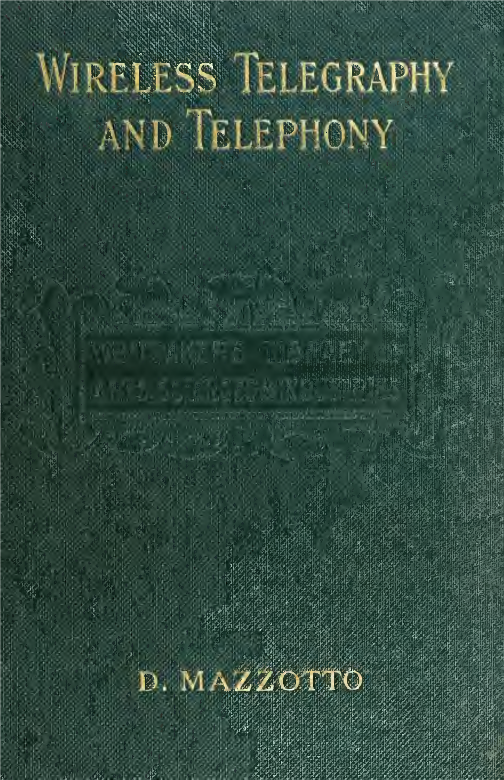 Wireless Telegraphy and Telephony Whittaker's Practical Handbooks