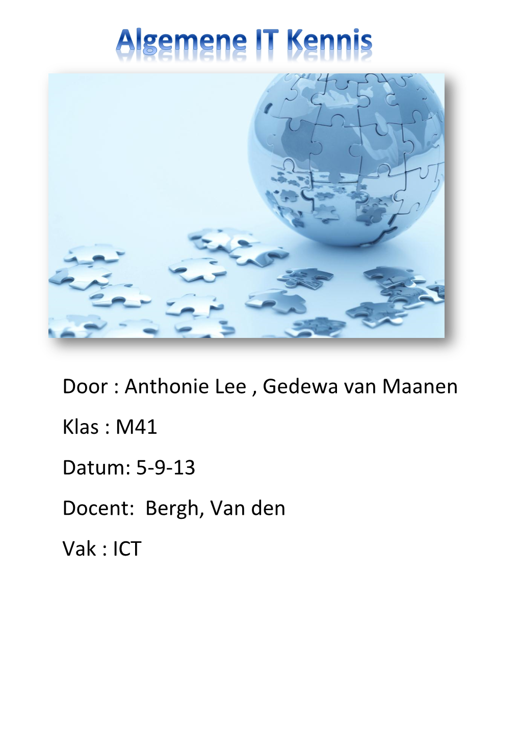 Door : Anthonie Lee , Gedewa Van Maanen Klas : M41 Datum: 5-9-13 Docent: Bergh, Van Den Vak : ICT