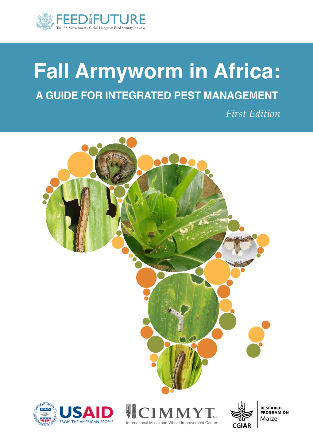 Fall Armyworm in Africa: a GUIDE for INTEGRATED PEST MANAGEMENT First Edition Fall Armyworm in Africa: a GUIDE for INTEGRATED PEST MANAGEMENT First Edition