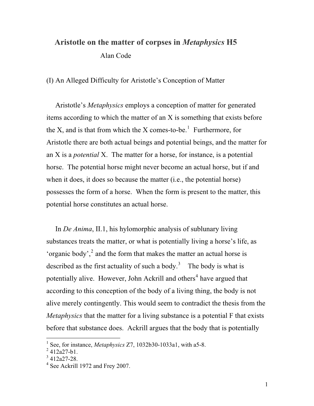 Having Claimed That There Is Matter Only for Things That Are Generated and Change Into One Another Aristotle Raises Two Puzzles