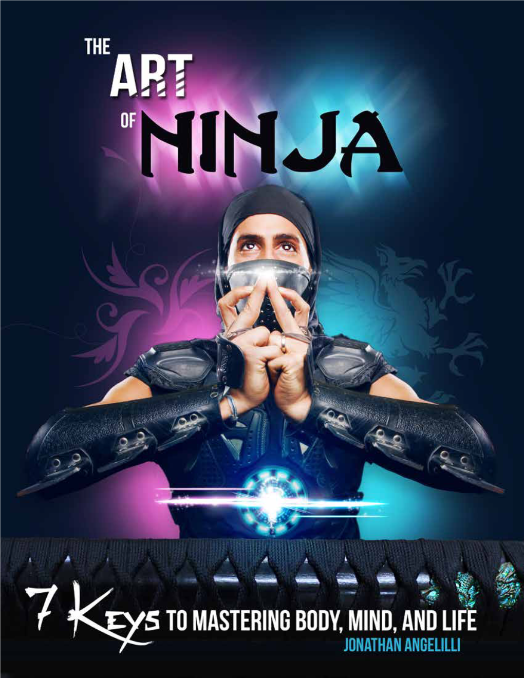 The Art of Ninja: 7 Keys to Mastering Body, Mind, & Life