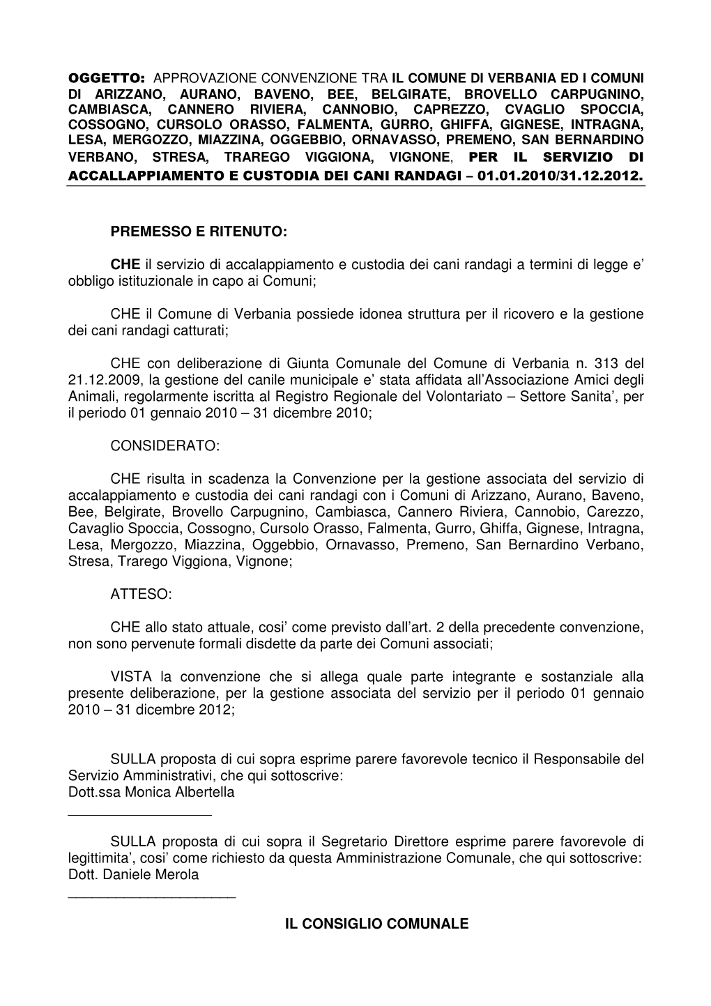 CHE Il Servizio Di Accalappiamento E Custodia Dei Cani Randagi a Termini Di Legge E’ Obbligo Istituzionale in Capo Ai Comuni;