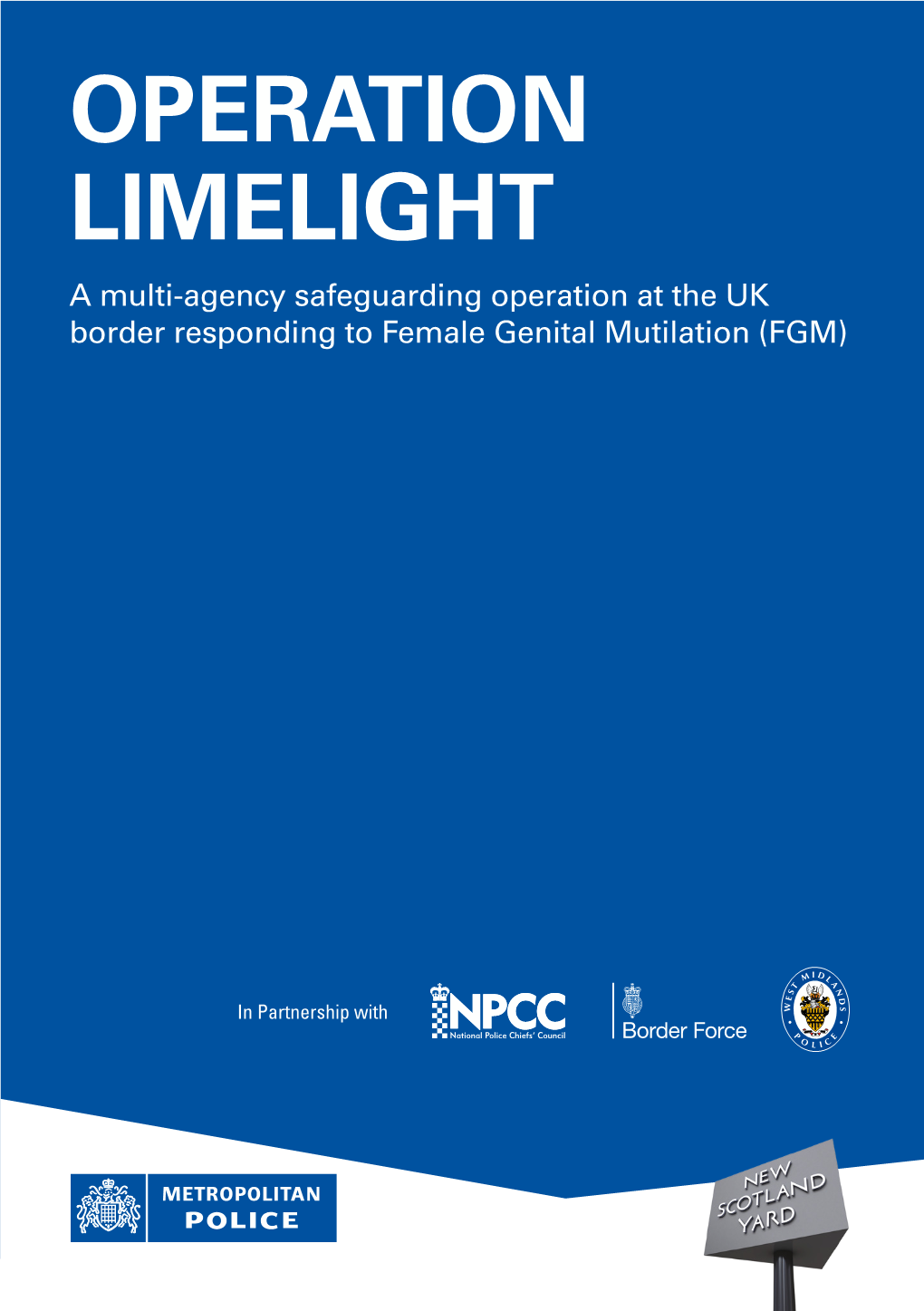 OPERATION LIMELIGHT a Multi-Agency Safeguarding Operation at the UK Border Responding to Female Genital Mutilation (FGM)