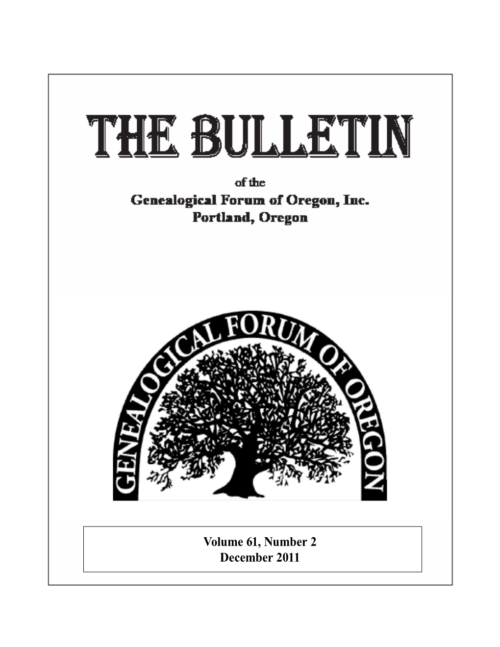 Volume 61, Number 2 December 2011 GENEALOGICAL FORUM of OREGON 2505 S.E