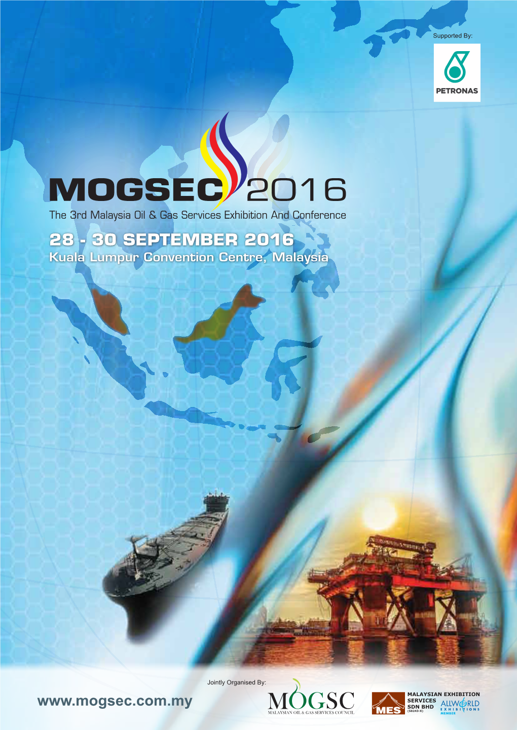 MOGSEC 2016 the 3Rd Malaysia Oil & Gas Services Exhibition and Conference 28 - 30 SEPTEMBER 2016 Kuala Lumpur Convention Centre, Malaysia