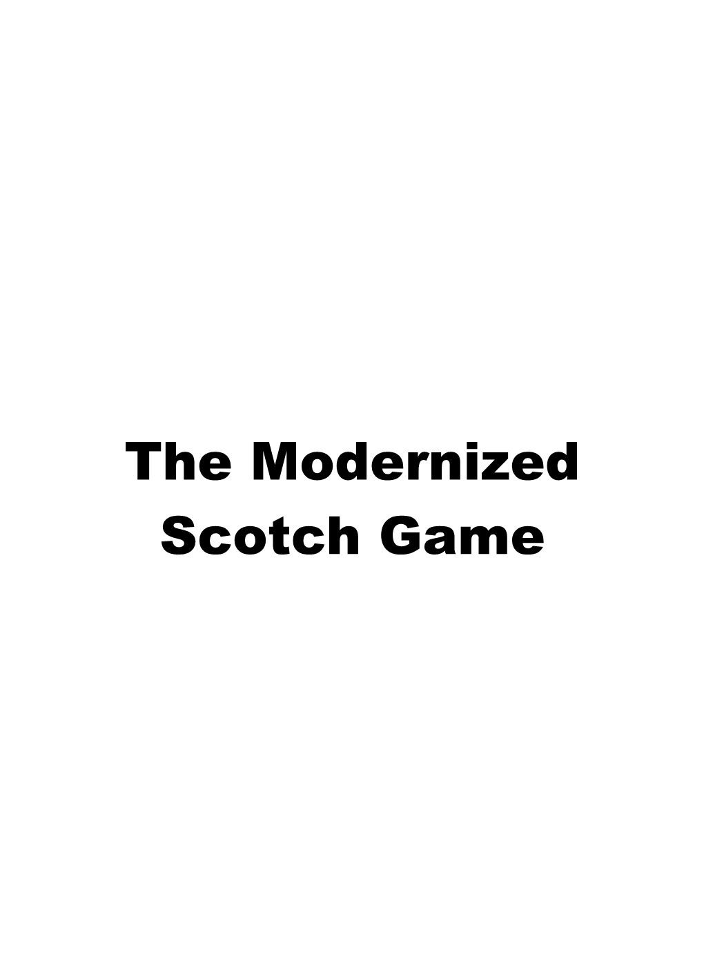 The Modernized Scotch Game First Edition 2019 by Thinkers Publishing Copyright © 2019 Milos Pavlovic