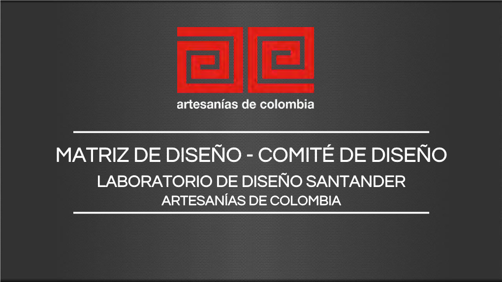 Matriz De Diseño - Comité De Diseño Laboratorio De Diseño Santander Artesanías De Colombia Santanderes