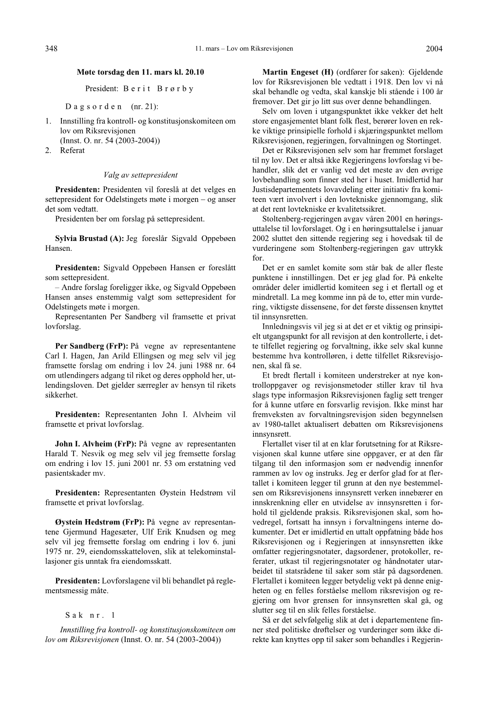 2004 348 Møte Torsdag Den 11. Mars Kl. 20.10 President: B E R I T B R Ø R B Y D a G S O R D E N (Nr. 21): 1. Innstilling Fra K