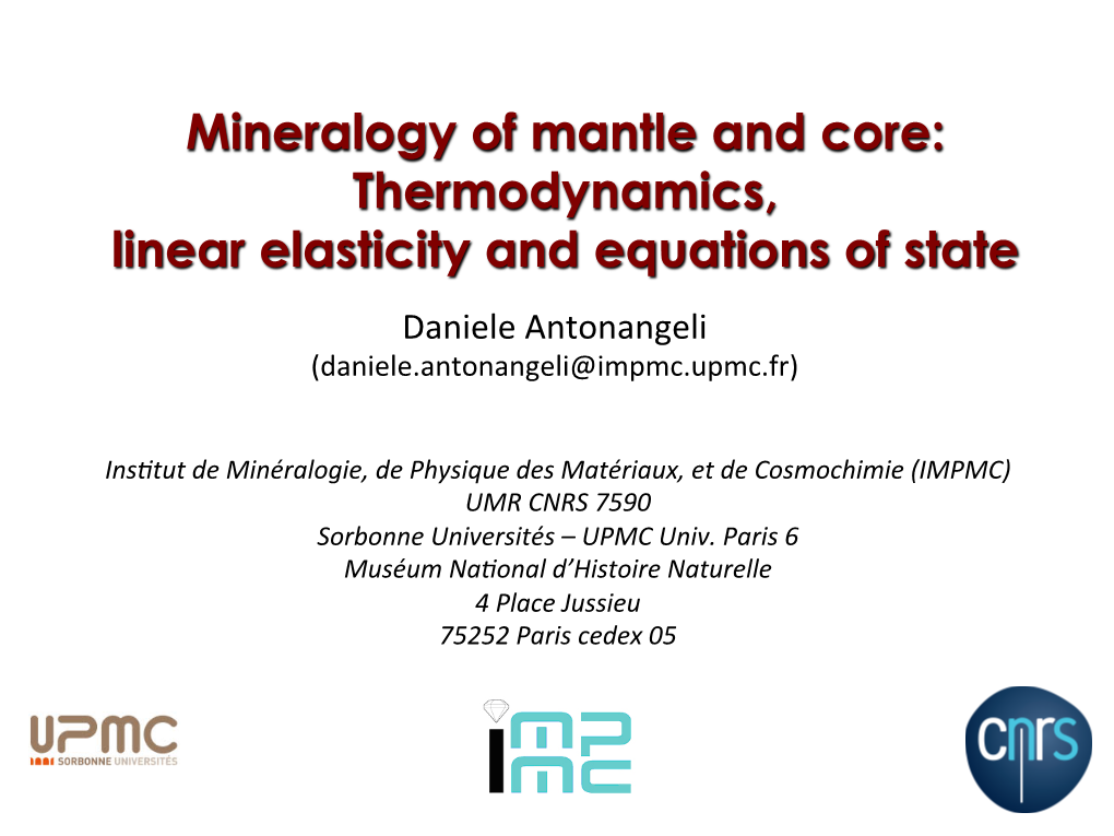 Mineralogy of Mantle and Core: Thermodynamics, Linear Elasticity and Equations of State Daniele Antonangeli (Daniele.Antonangeli@Impmc.Upmc.Fr)