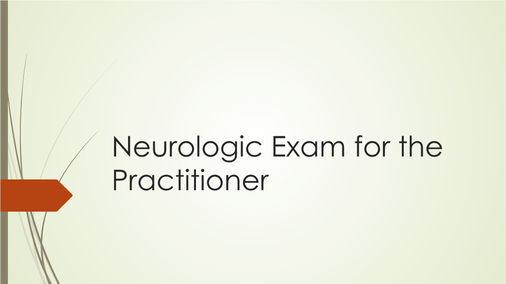 Neurologic Exam for the Practitioner Reason for a Neurological Exam