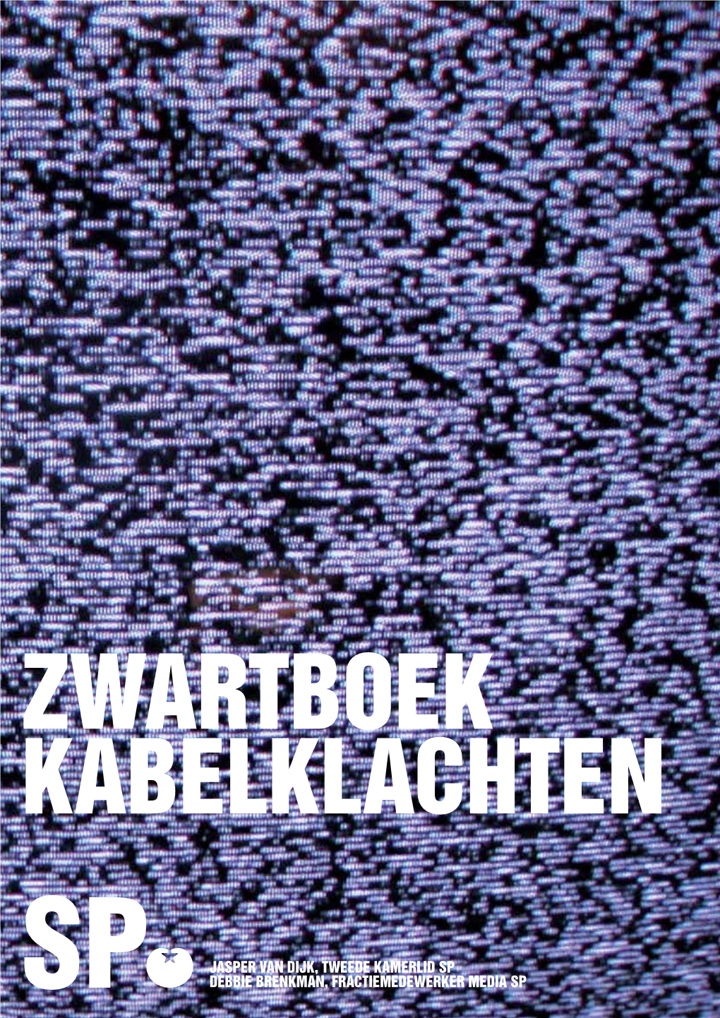 Jasper Van Dijk, Tweede Kamerlid Sp Debbie Brenkman, Fractiemedewerker Media Sp ZWARTBOEK KABELKLACHTEN