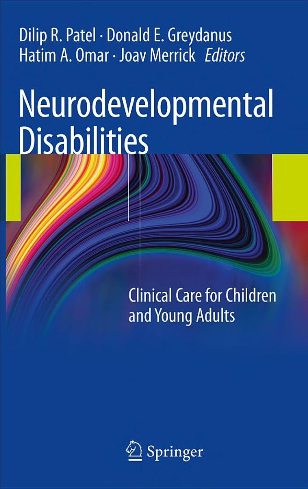 Neurodevelopmental Disabilities: Clinical Care for Children and Young Adults Edited by Patel, Greydanus, Omar, and Merrick
