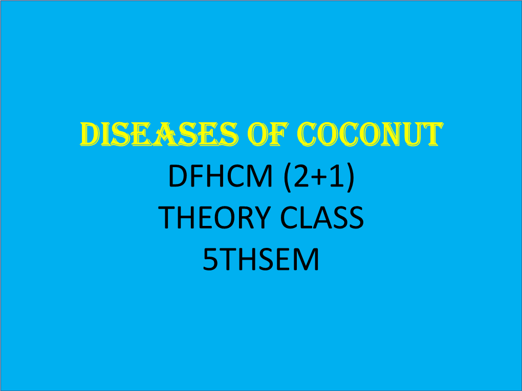 Diseases of Coconut Dfhcm (2+1) Theory Class 5Thsem