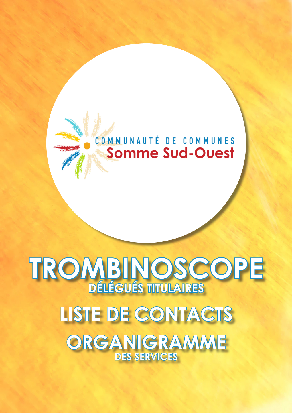 TROMBINOSCOPE DÉLÉGUÉS TITULAIRES LISTE DE CONTACTS ORGANIGRAMME DES SERVICES Communauté De Communes TROMBINOSCOPE Somme Sud-Ouest Délégués Titulaires