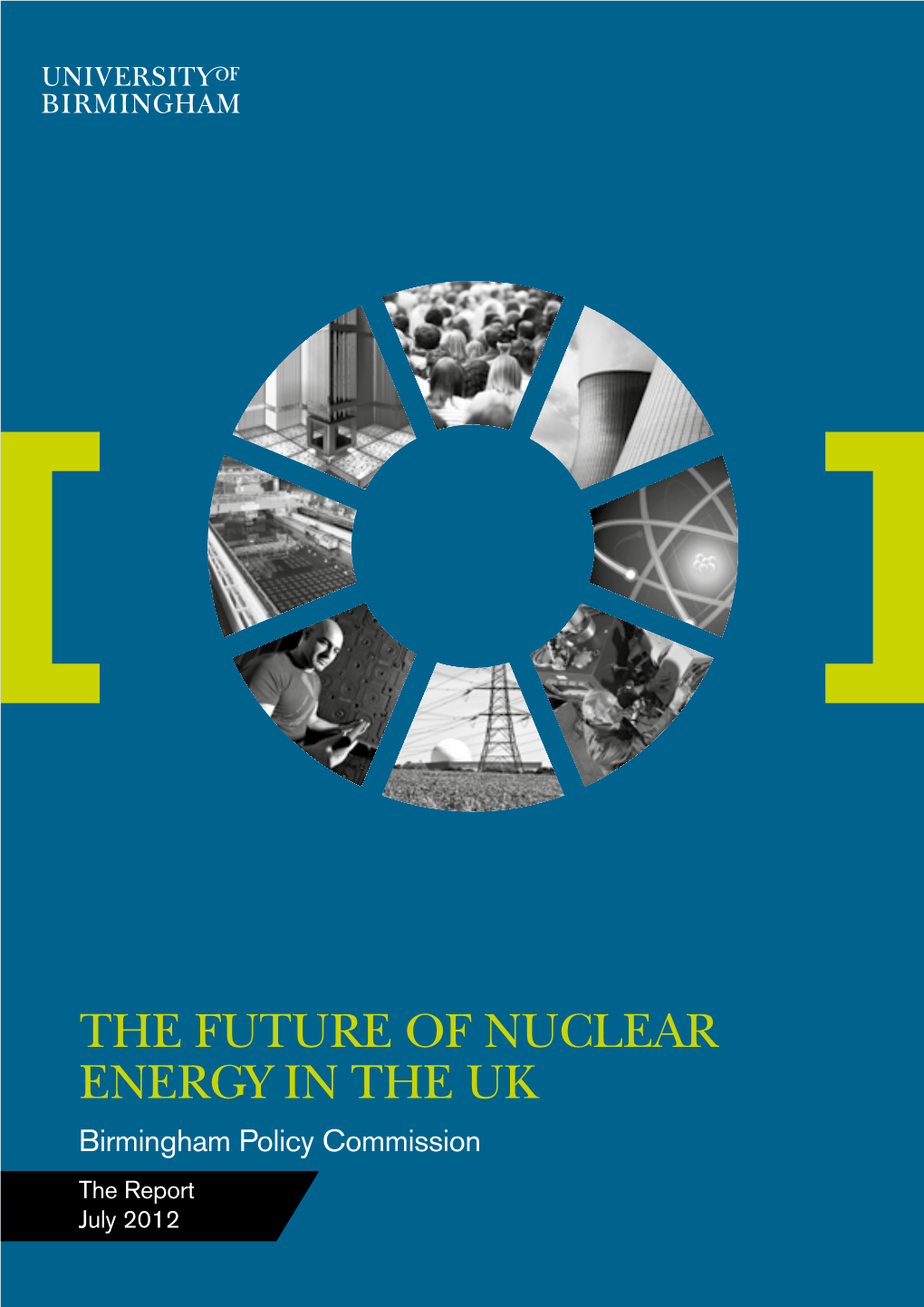 THE FUTURE of NUCLEAR ENERGY in the UK Birmingham Policy Commission the Report July 2012 2 the Future of Nuclear Energy in the UK