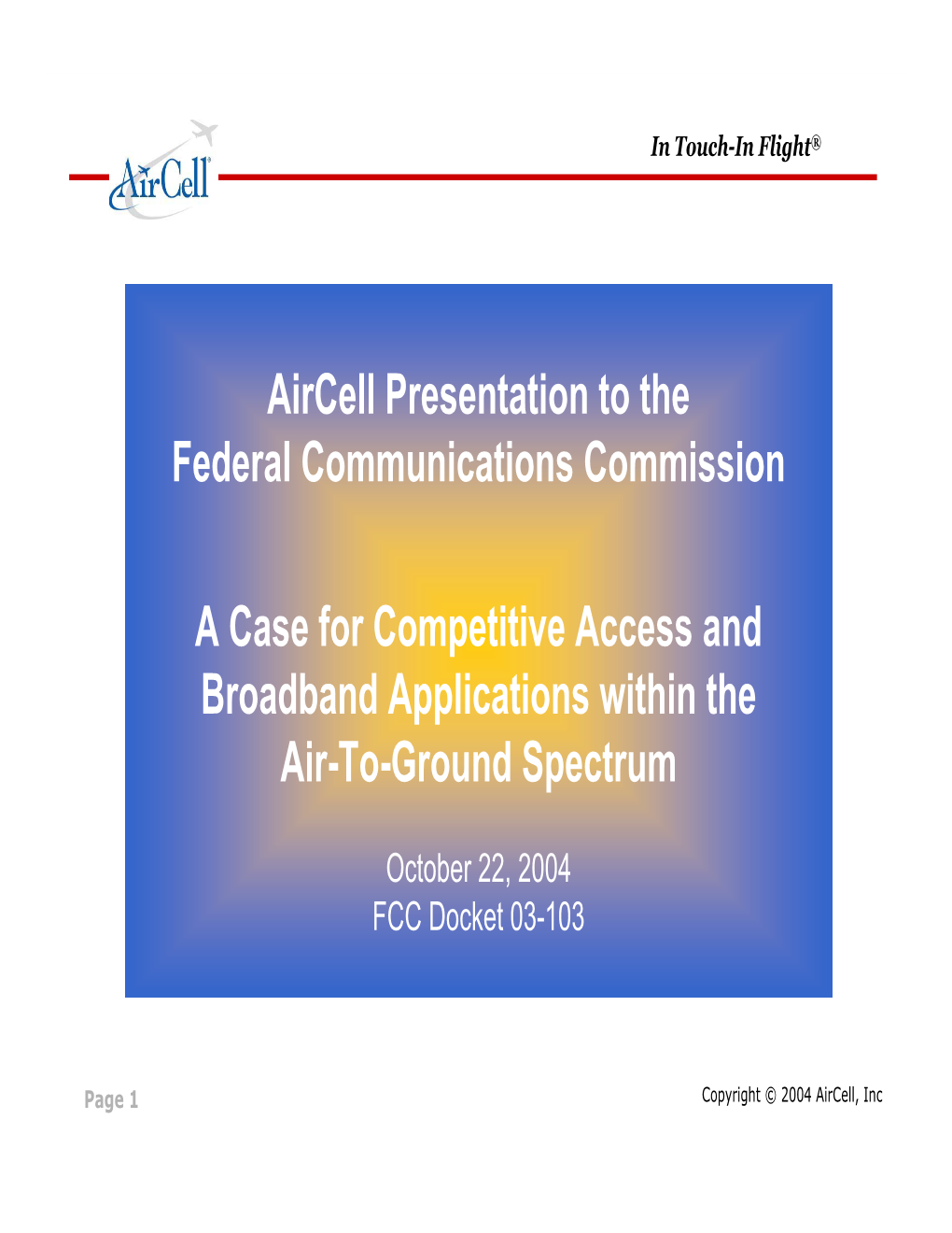 Aircell Presentation to the Federal Communications Commission a Case for Competitive Access and Broadband Applications Within Th