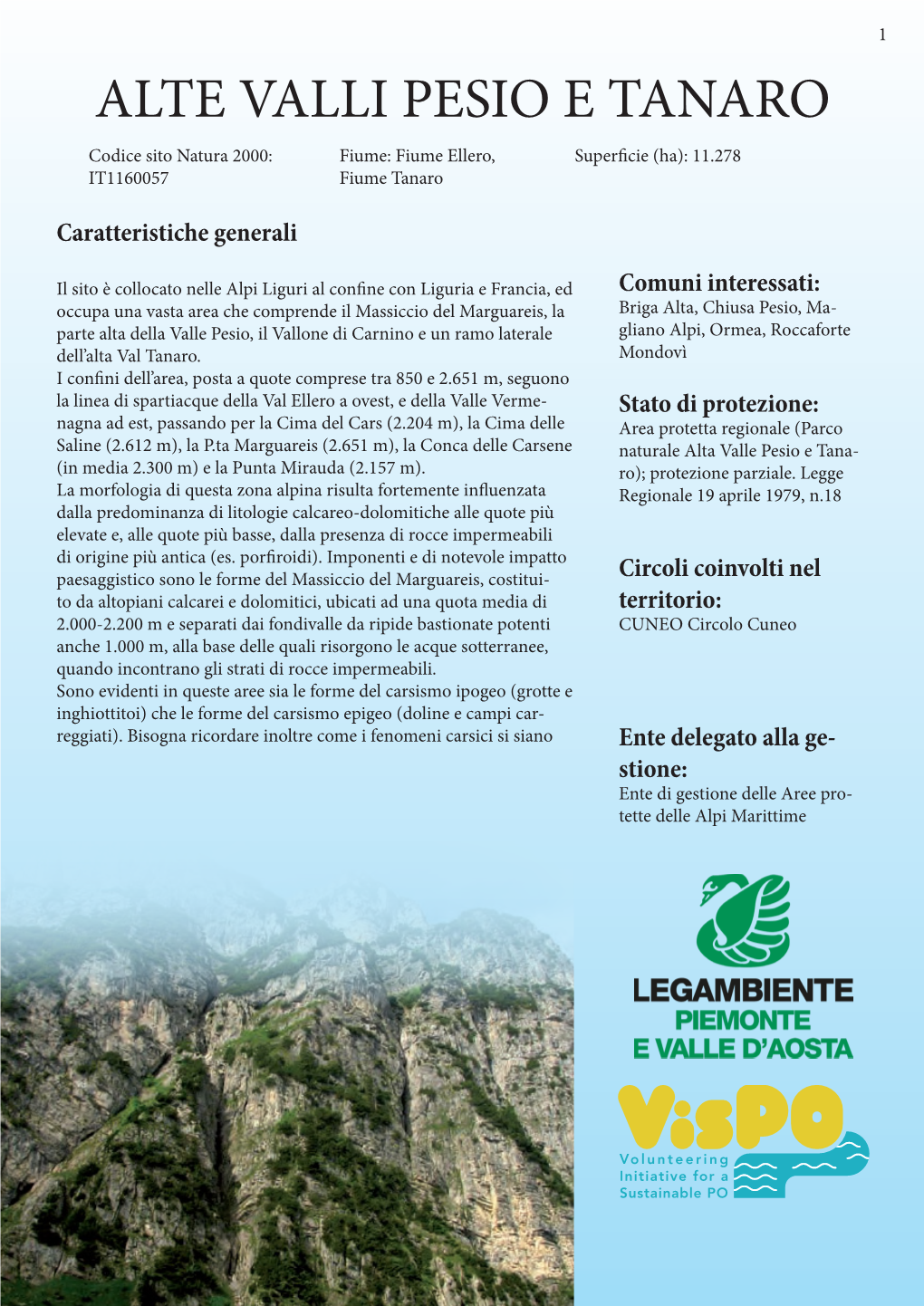 ALTE VALLI PESIO E TANARO Codice Sito Natura 2000: Fiume: Fiume Ellero, Superficie (Ha): 11.278 IT1160057 Fiume Tanaro