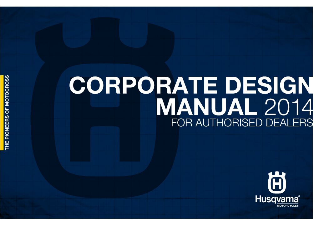 CORPORATE DESIGN MANUAL 2014 for AUTHORISED DEALERS Husqvarna Corporate Design | Page 2 Index the Brand 3 Communications Materials 41