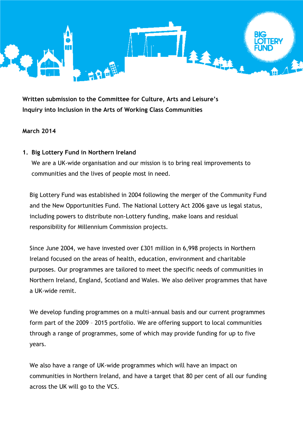 Big Lottery Fund in Northern Ireland We Are a UK-Wide Organisation and Our Mission Is to Bring Real Improvements to Communities and the Lives of People Most in Need