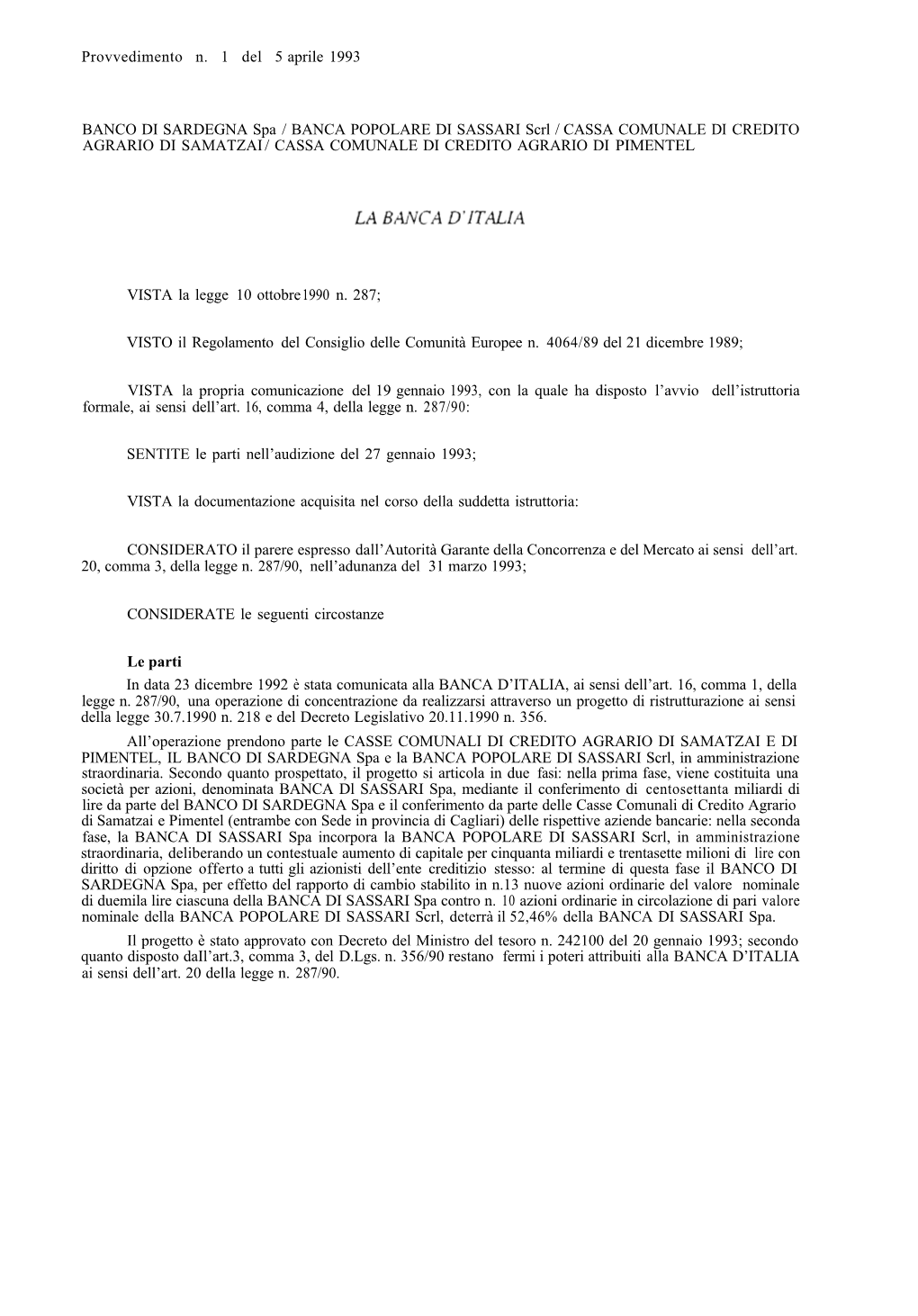 Provvedimento N. 1 Del 5 Aprile 1993 BANCO DI SARDEGNA / Spa / BANCA POPOLARE DI SASSARI Scrl / CASSA COMUNALE DI CREDITO AGRARI