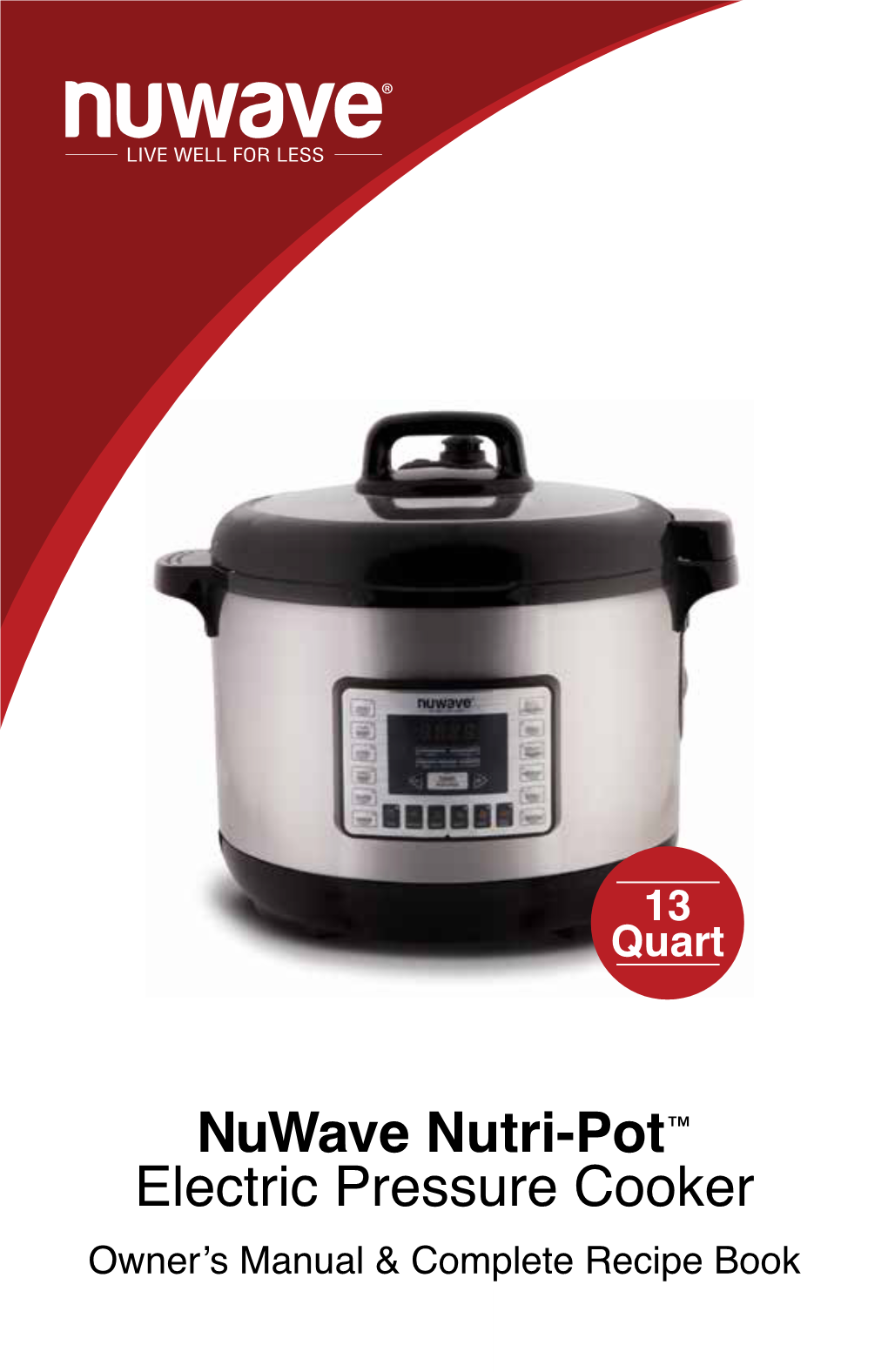 Nuwave Nutri-Pot™ Electric Pressure Cooker Owner’S Manual & Complete Recipe Book 1 TABLE of CONTENTS OWNER’S MANUAL Beef Important Safeguards