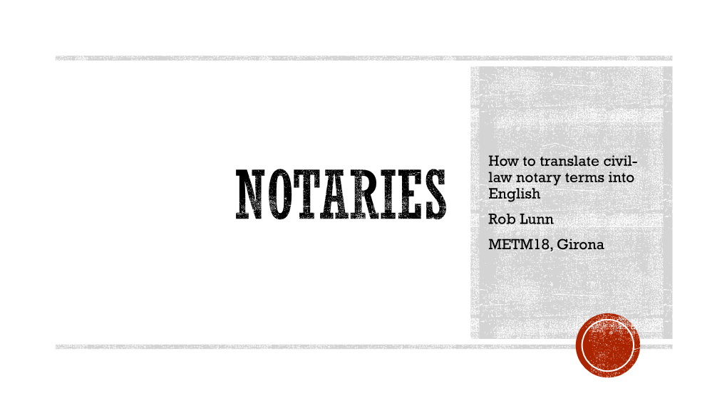 How to Translate Civil- Law Notary Terms Into English Rob Lunn METM18