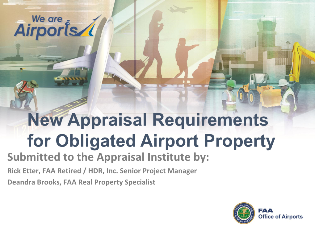New Appraisal Requirements for Obligated Airport Property Submitted to the Appraisal Institute By: Rick Etter, FAA Retired / HDR, Inc