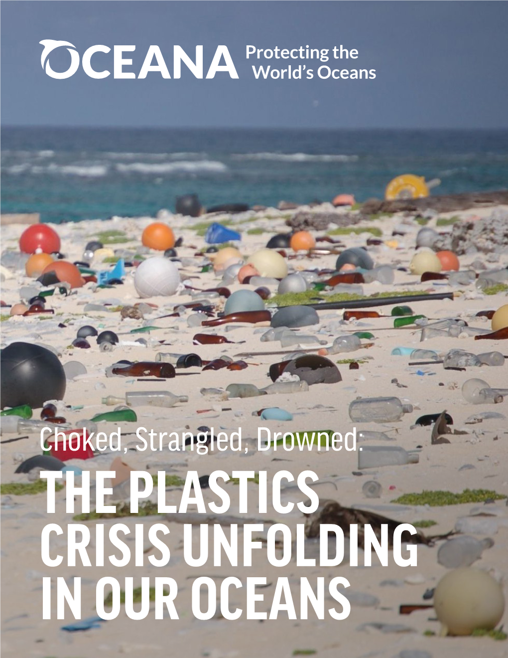 Choked, Strangled, Drowned: the PLASTICS CRISIS UNFOLDING in OUR OCEANS Choked, Strangled, Drowned: the PLASTICS CRISIS UNFOLDING in OUR OCEANS November 2020