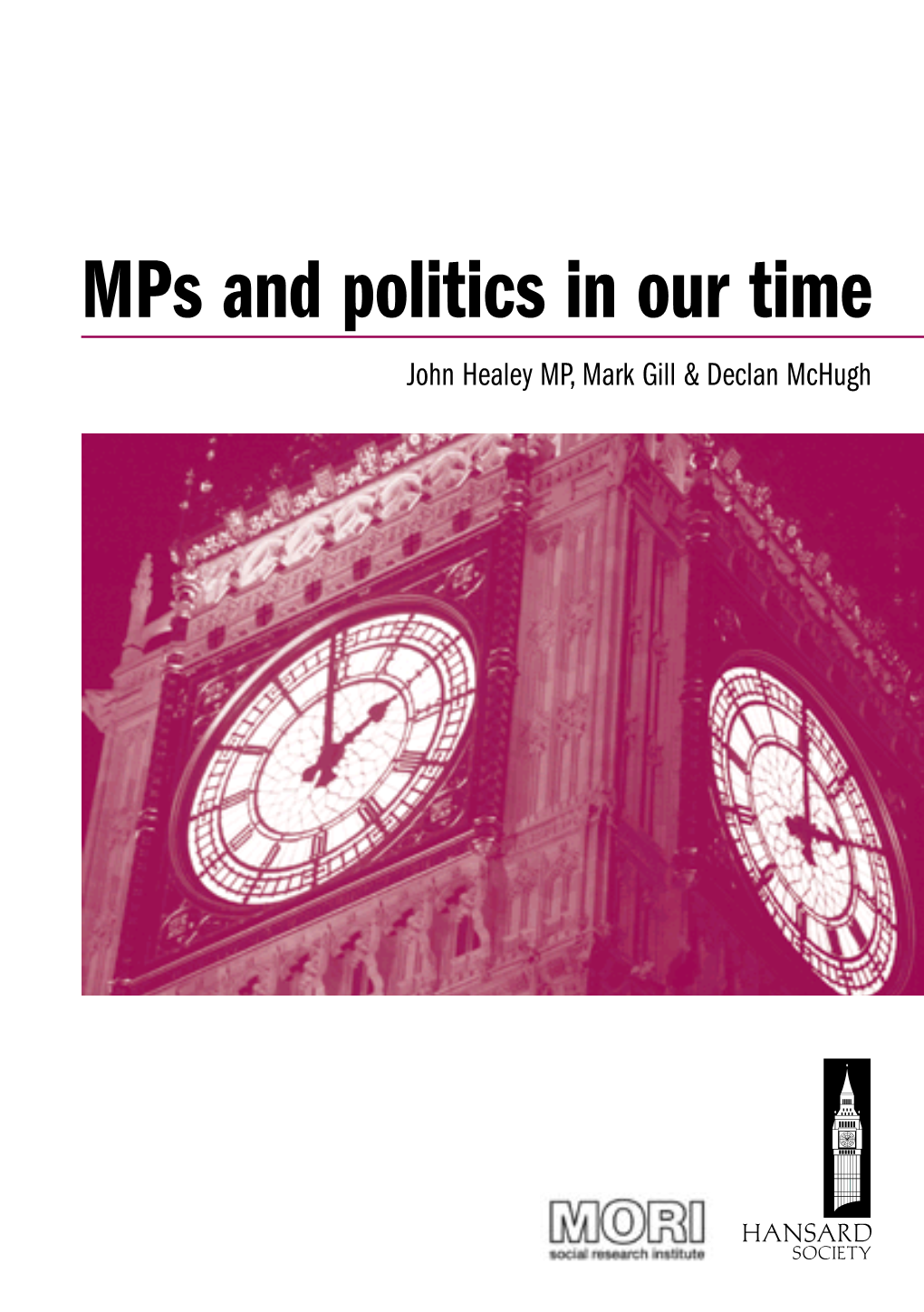 Mps and Politics in Our Time John Healey MP, Mark Gill & Declan Mchugh