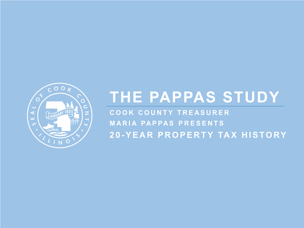 The Pappas Study Cook County Treasurer Maria Pappas Presents 20- Year Property Tax History 20 Years of Property Taxes in Cook County