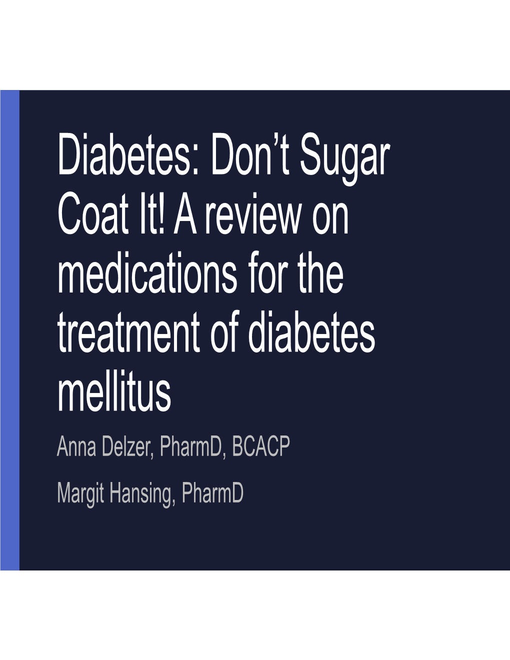 Diabetes: Don't Sugar Coat It! a Review on Medications for The