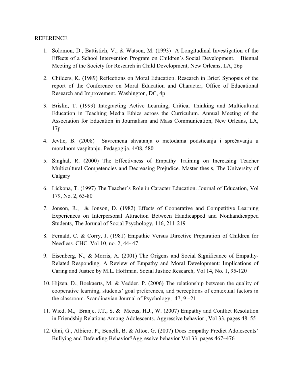 1. Solomon, D., Battistich, V., & Watson, M. (1993) a Longitudinal Investigation of The