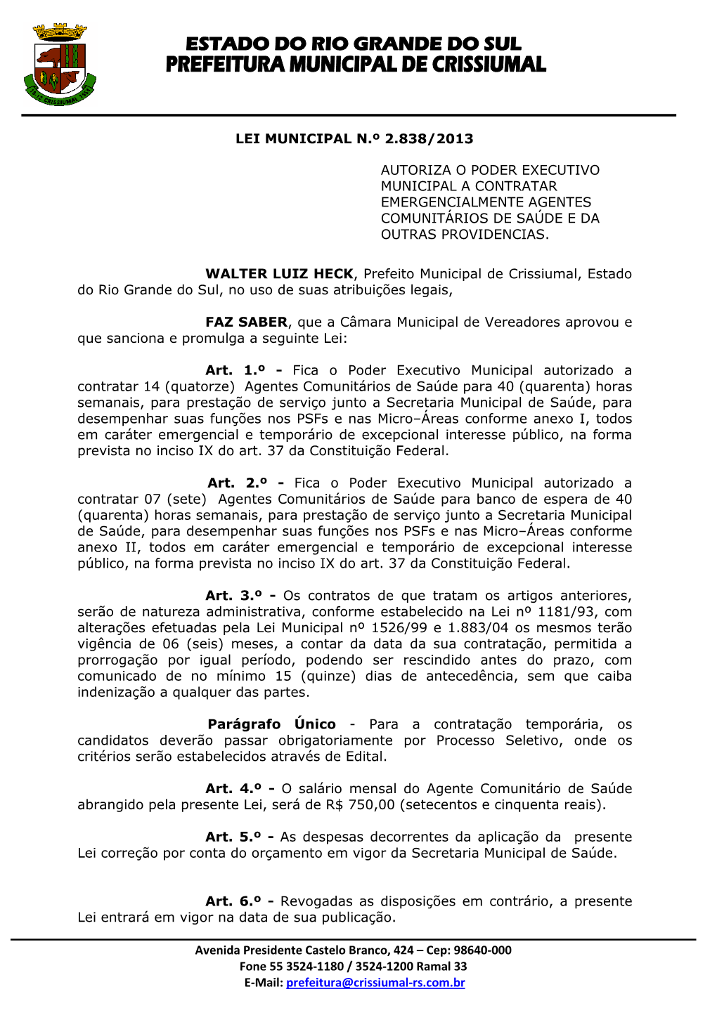 Avenida Presidente Castelo Branco, 424 – Cep: 98640-000 Fone 55 3524-1180 / 3524-1200 Ramal 33 E-Mail: Prefeitura@Crissiumal-Rs.Com.Br