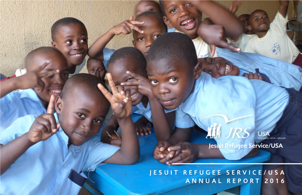 JESUIT REFUGEE SERVICE/USA ANNUAL REPORT 2016 1 2016 Annual Report Table of Contents Published September 2017