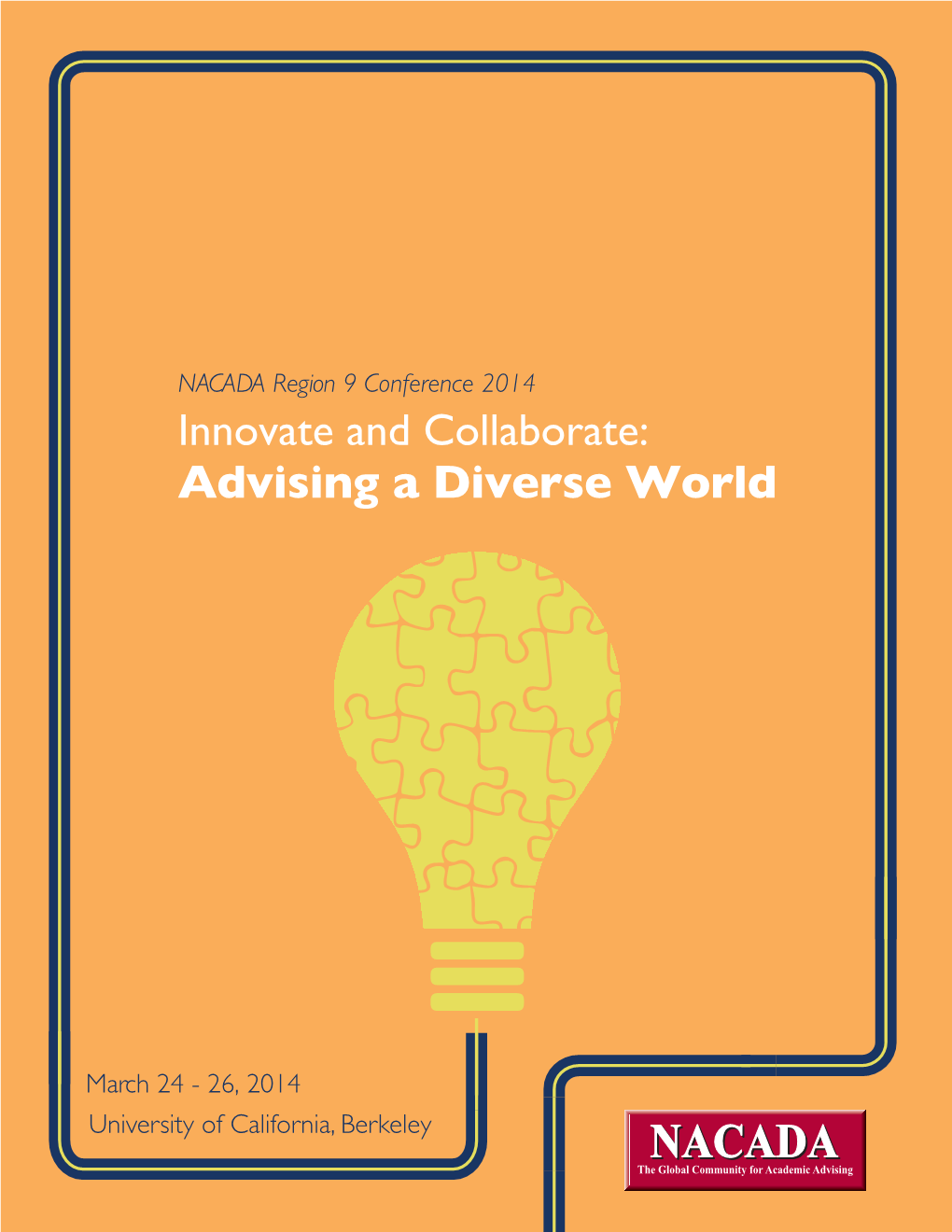 Advising a Diverse World" "2014 NACADA Region 9 Conference" University of California, Berkeley Berkeley, CA March 24-26, 2014