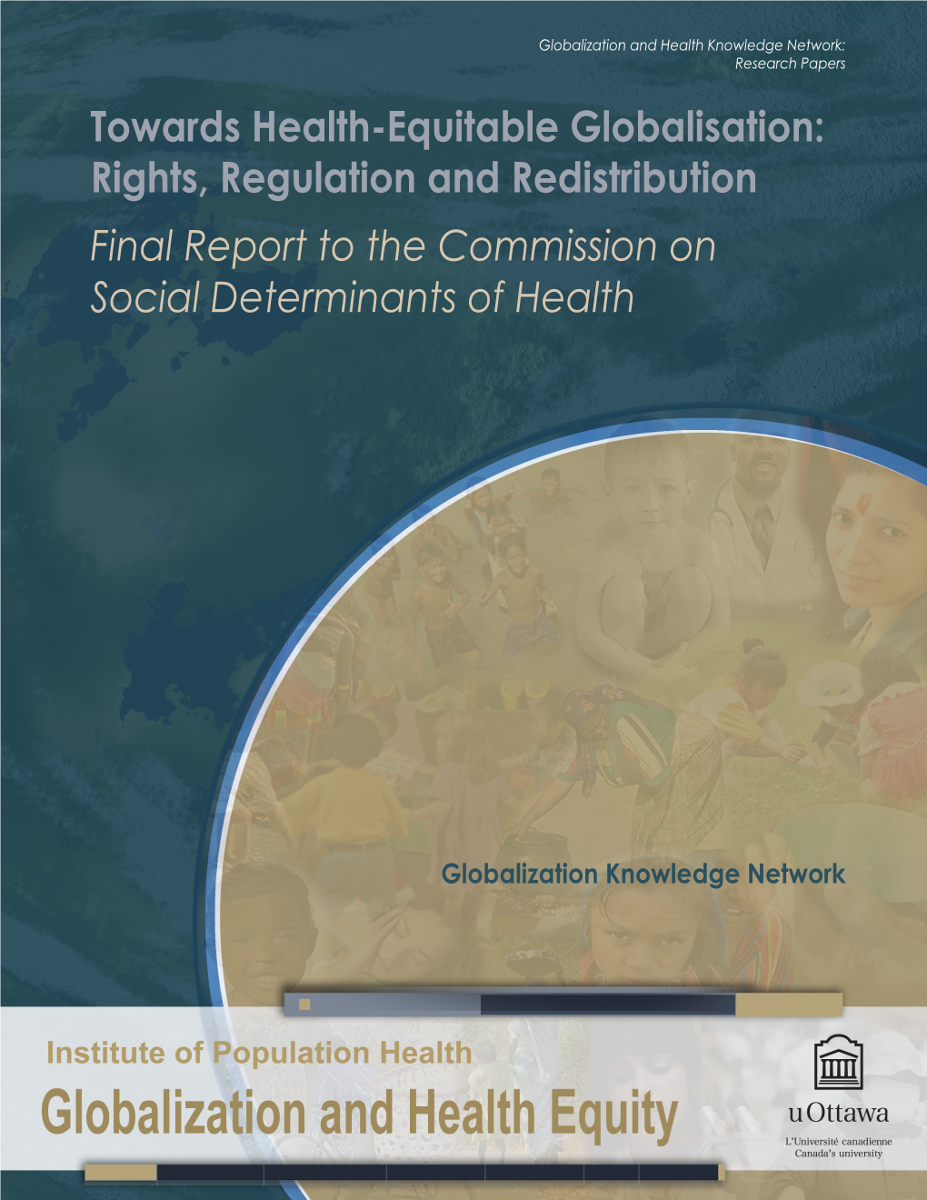 Towards Health-Equitable Globalisation: Rights, Regulation and Redistribution Final Report to the Commission on Social Determinants of Health