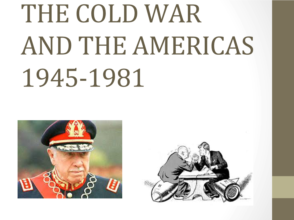 The Cold War and the Americas 1945-‐1981