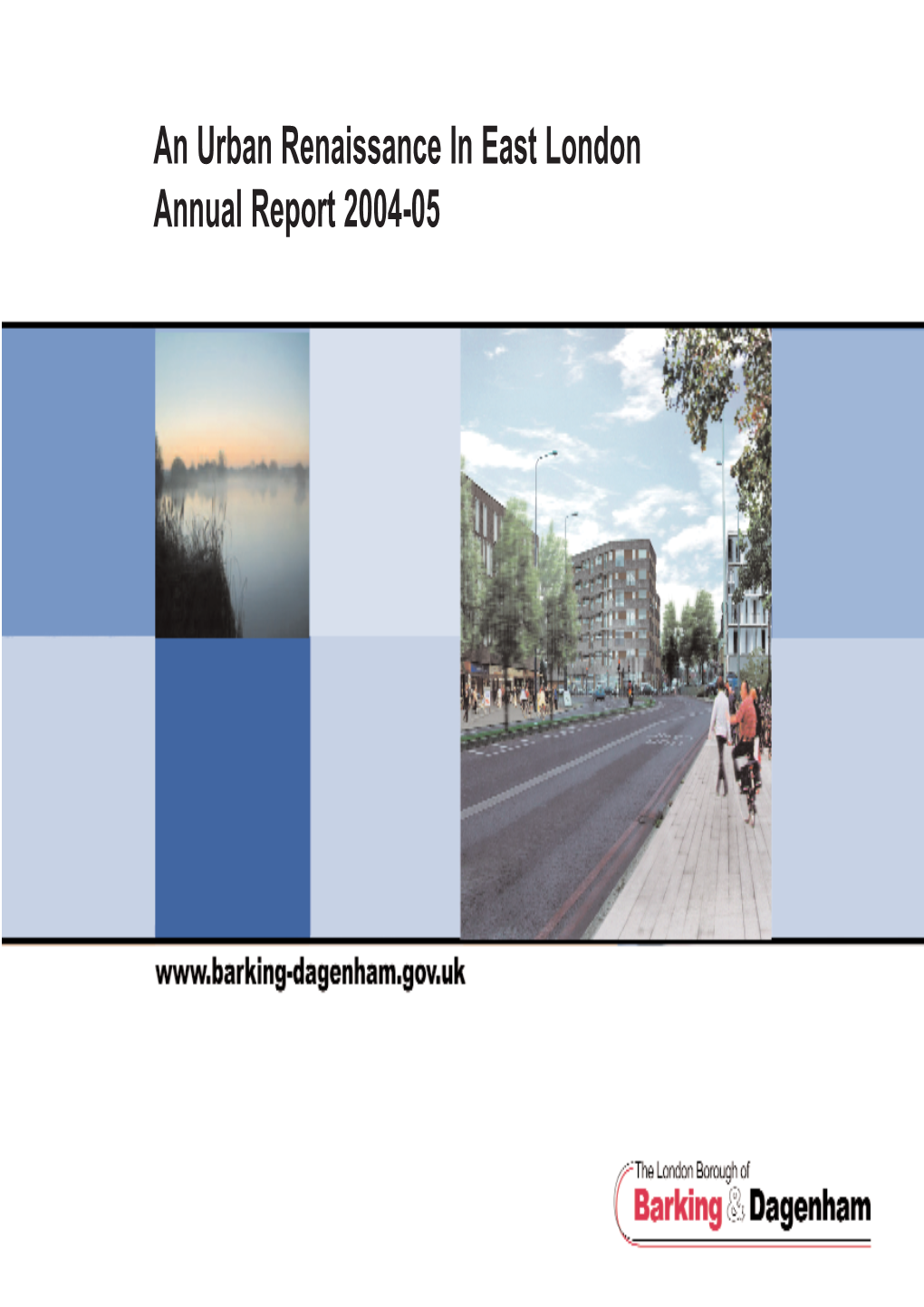 An Urban Renaissance in East London Annual Report 2004-05 Contents Page 3 Foreword by Cllr Kallar