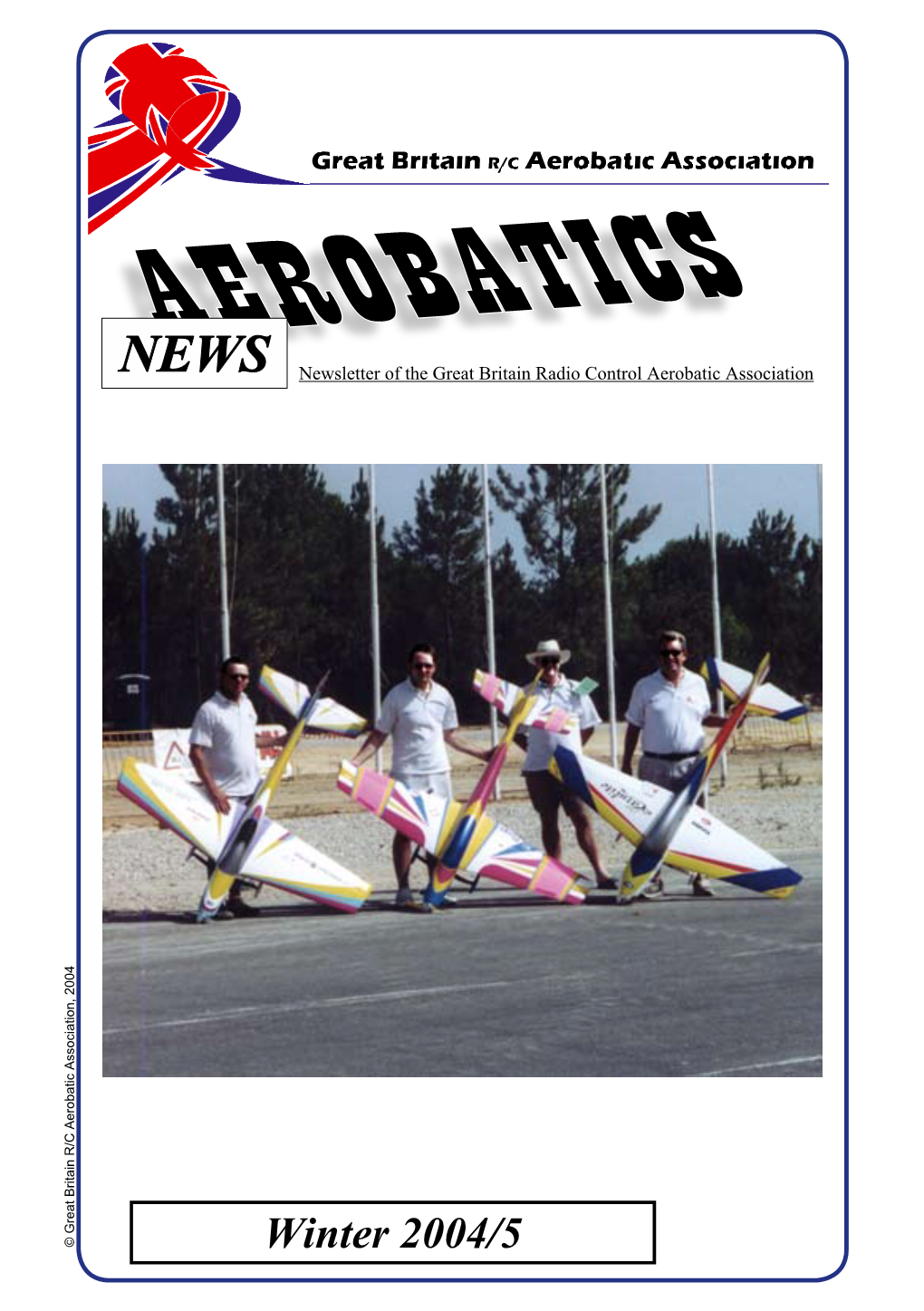AEROBATICS NEWS Newsletter of the Great Britain Radio Control Aerobatic Association Aerobatic Association, 2004 R/C