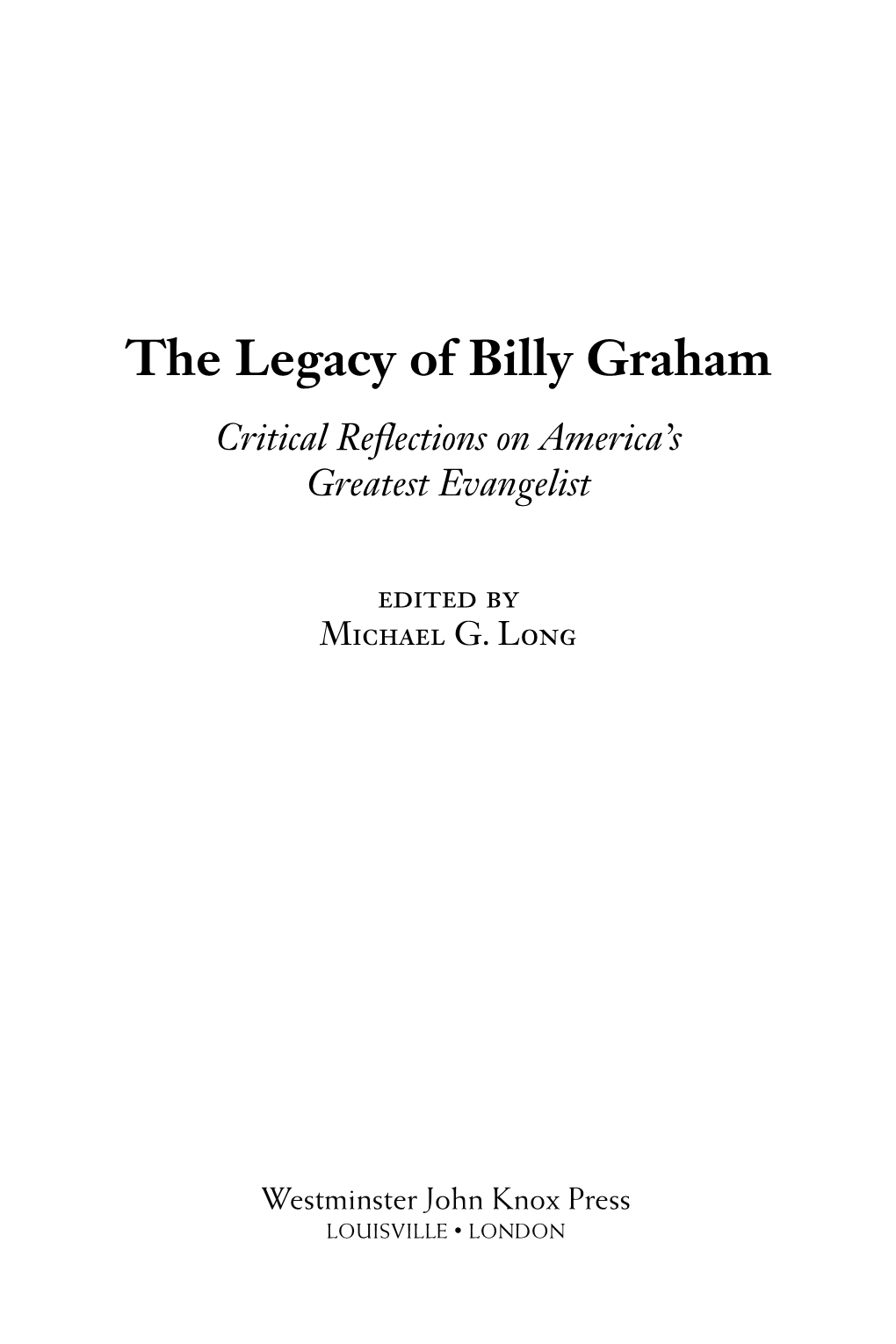 The Legacy of Billy Graham Critical Reﬂections on America’S Greatest Evangelist