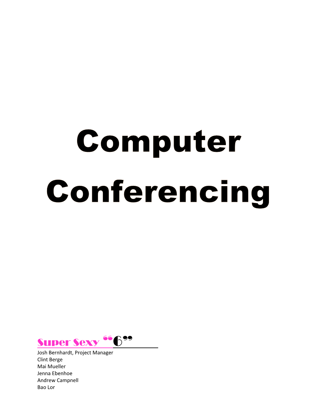 Super Sexy “6” Josh Bernhardt, Project Manager Clint Berge Mai Mueller Jenna Ebenhoe Andrew Campnell Bao Lor Table of Content