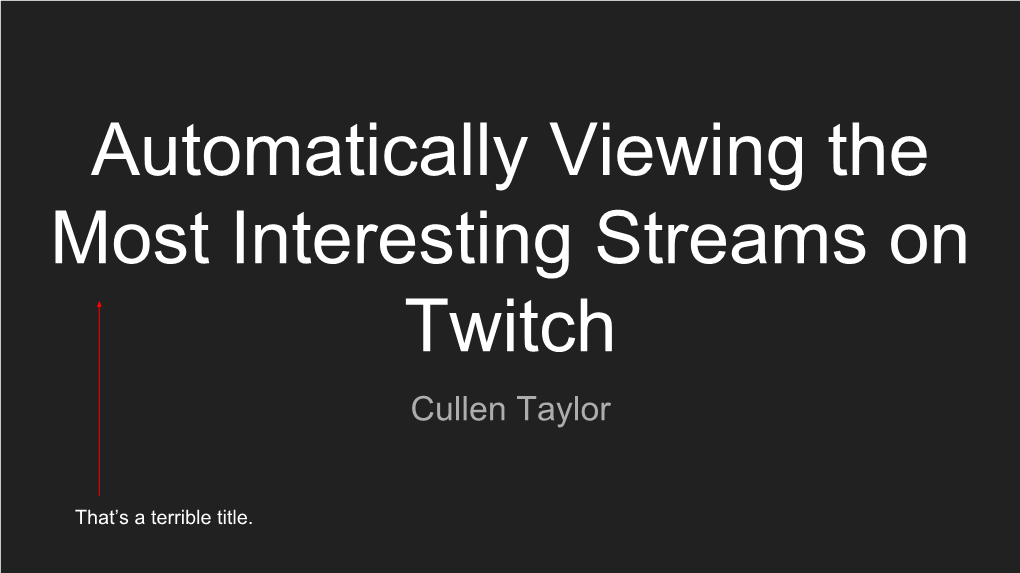 Automatically Viewing the Most Interesting Streams on Twitch Cullen Taylor