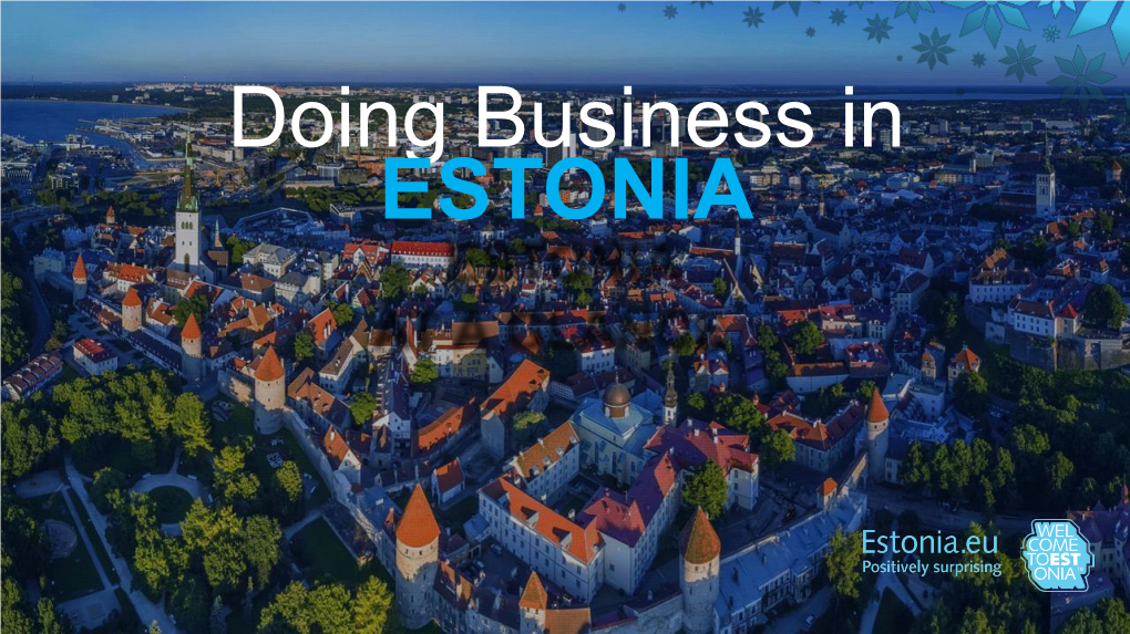 Doing Business in ESTONIA ESTONIA an Emerging (New) Scandinavian Country with a Strong and Stable Economy